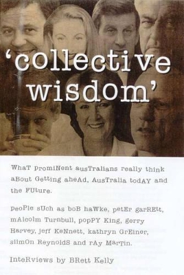 Collective Wisdom: What Prominent Australians Really Think about Getting ahead, Australia Today and the Future book