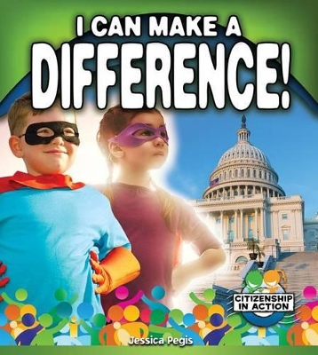 I Can Make a Difference! by Jessica Pegis