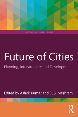 Future of Cities: Planning, Infrastructure, and Development by Ashok Kumar