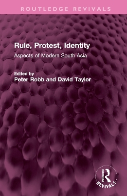 Rule, Protest, Identity: Aspects of Modern South Asia by Peter Robb