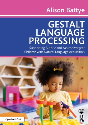 Gestalt Language Processing: Supporting Autistic and Neurodivergent Children with Natural Language Acquisition book