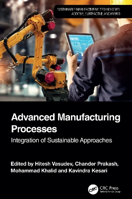 Advanced Manufacturing Processes: Integration of Sustainable Approaches book