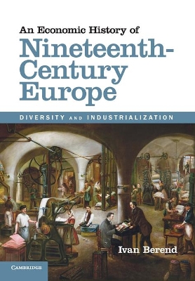 An Economic History of Nineteenth-Century Europe by Ivan Berend