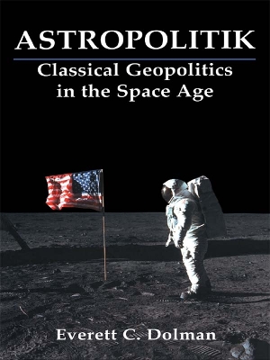 Astropolitik: Classical Geopolitics in the Space Age book