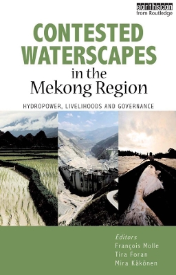 Contested Waterscapes in the Mekong Region: Hydropower, Livelihoods and Governance by Francois Molle