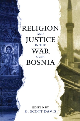 Religion and Justice in the War Over Bosnia by G. Scott Davis