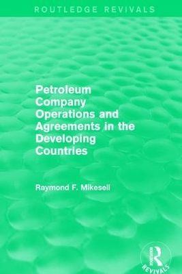 Petroleum Company Operations and Agreements in the Developing Countries by Raymond F. Mikesell