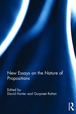 New Essays on the Nature of Propositions by David Hunter