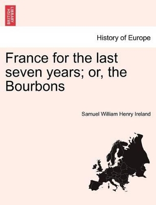 France for the Last Seven Years; Or, the Bourbons book