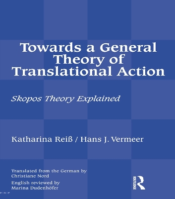 Towards a General Theory of Translational Action: Skopos Theory Explained by Katharina Reiss