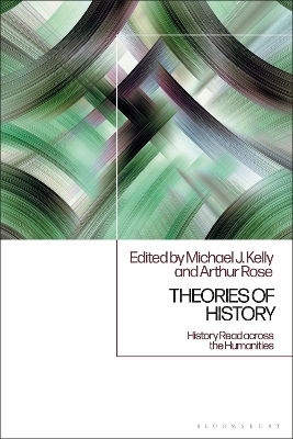 Theories of History: History Read across the Humanities by Dr. Michael J. Kelly