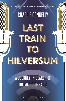 Last Train to Hilversum: A journey in search of the magic of radio book