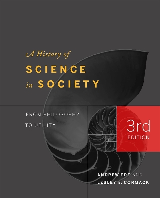 A History of Science in Society: From Philosophy to Utility, Third Edition book