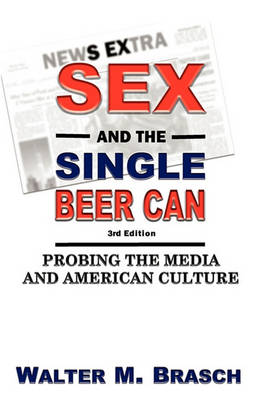 Sex and the Single Beer Can: Probing the Media and American Culture book