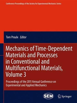 Mechanics of Time-Dependent Materials and Processes in Conventional and Multifunctional Materials, Volume 3 by Tom Proulx