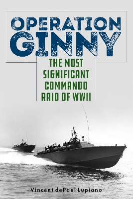 Operation Ginny: The Most Significant Commando Raid of WWII book