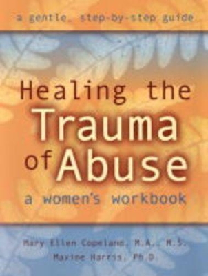 Healing the Trauma of Abuse by Mary Ellen Copeland