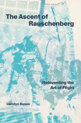 The Ascent of Rauschenberg: Reinventing the Art of Flight book