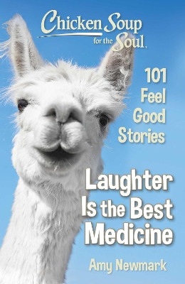 Chicken Soup for the Soul: Laughter Is the Best Medicine: 101 Feel Good Stories book