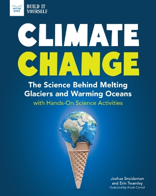 Climate Change: The Science Behind Melting Glaciers and Warming Oceans with Hands-On Science Activities by Joshua Sneideman