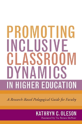 Promoting Inclusive Classroom Dynamics in Higher Education: A Research-Based Pedagogical Guide for Faculty by Kathryn C. Oleson