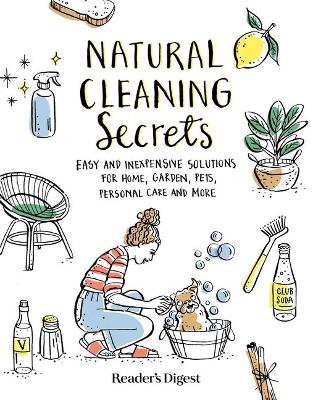 Natural Cleaning Secrets: Easy and Inexpensive Solutions for Home, Garden, Pets, Personal Care and More book