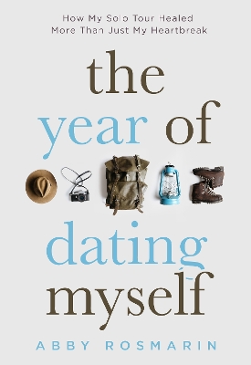 The Year of Dating Myself: How My Solo Tour Healed More Than Just My Heartbreak book