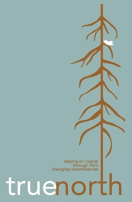 True North: Staying on Course Through Life's Changing Circumstances book