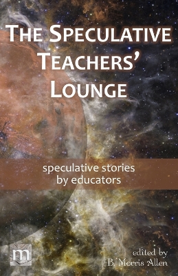 The Speculative Teachers' Lounge: speculative stories by educators book