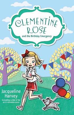 Clementine Rose and the Birthday Emergency 10 by Jacqueline Harvey