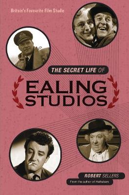 Secret Life of Ealing Studios by Robert Sellers