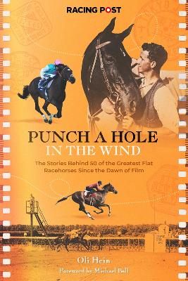 Punch a Hole: The Stories Behind 50 of the Greatest Flat Racehorses Since the Dawn of Film book