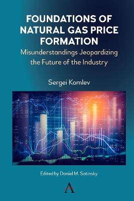 Foundations of Natural Gas Price Formation: Misunderstandings Jeopardizing the Future of the Industry by Sergei Komlev