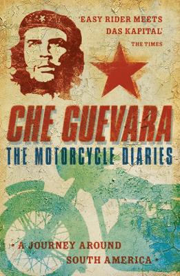 The Motorcycle Diaries: A Journey Around South America by Ernesto Che Guevara