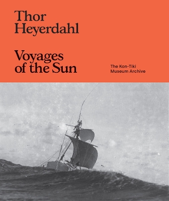 Thor Heyerdahl: Voyages of the Sun: The Kon-Tiki Museum Archive book