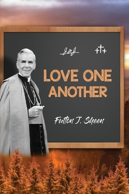 Love One Another by Fulton J Sheen