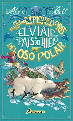 El viaje al país del hielo / The Polar Bear Explorers' Club by Alex Bell