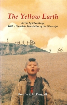The Yellow Earth – A Film by Chen Kaige, with a Complete Translation of the Filmscript book