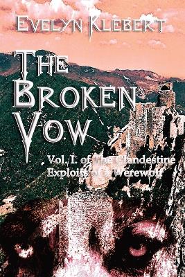 The Broken Vow: Vol. I. of The Clandestine Exploits of a Werewolf book