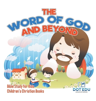 The Word of God and Beyond Bible Study for Kids Children's Christian Books book