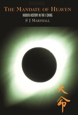 The The Mandate of Heaven: Hidden History in the I Ching by S J Marshall