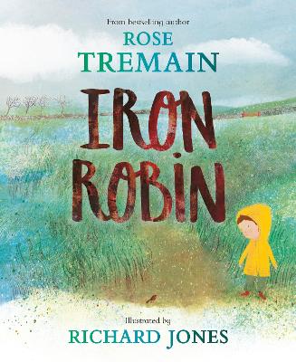 Iron Robin: A magical and soothing story for young readers by Rose Tremain