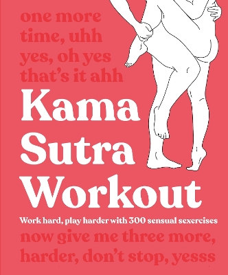 Kama Sutra Workout New Edition: Work Hard, Play Harder with 300 Sensual Sexercises by DK