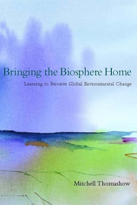 Bringing the Biosphere Home by Mitchell Thomashow
