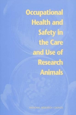 Occupational Health and Safety in the Care and Use of Research Animals book