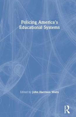 Policing America's Educational Systems by John Harrison Watts