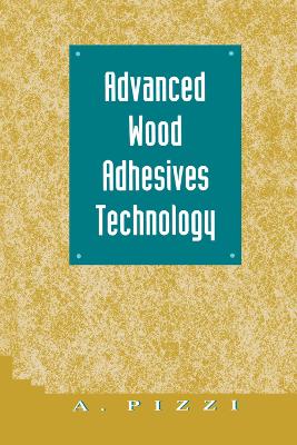 Advanced Wood Adhesives Technology by A. Pizzi
