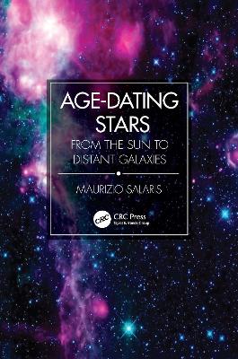 Age-Dating Stars: From the Sun to Distant Galaxies by Maurizio Salaris