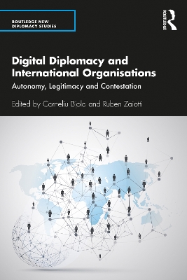 Digital Diplomacy and International Organisations: Autonomy, Legitimacy and Contestation by Corneliu Bjola
