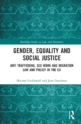 Gender, Equality and Social Justice: Anti Trafficking, Sex Work and Migration Law and Policy in the EU book